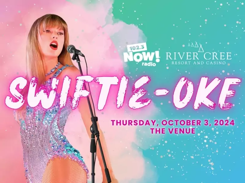 SWIFTIE-OKE - Presented by 102.3 NOW! Radio and River Cree Resort & Casino - October 3, 2024